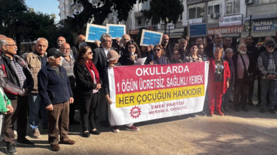 Emek Partisi Mersin İl Örgütü, “Okullarda 1 öğün ücretsiz, sağlıklı