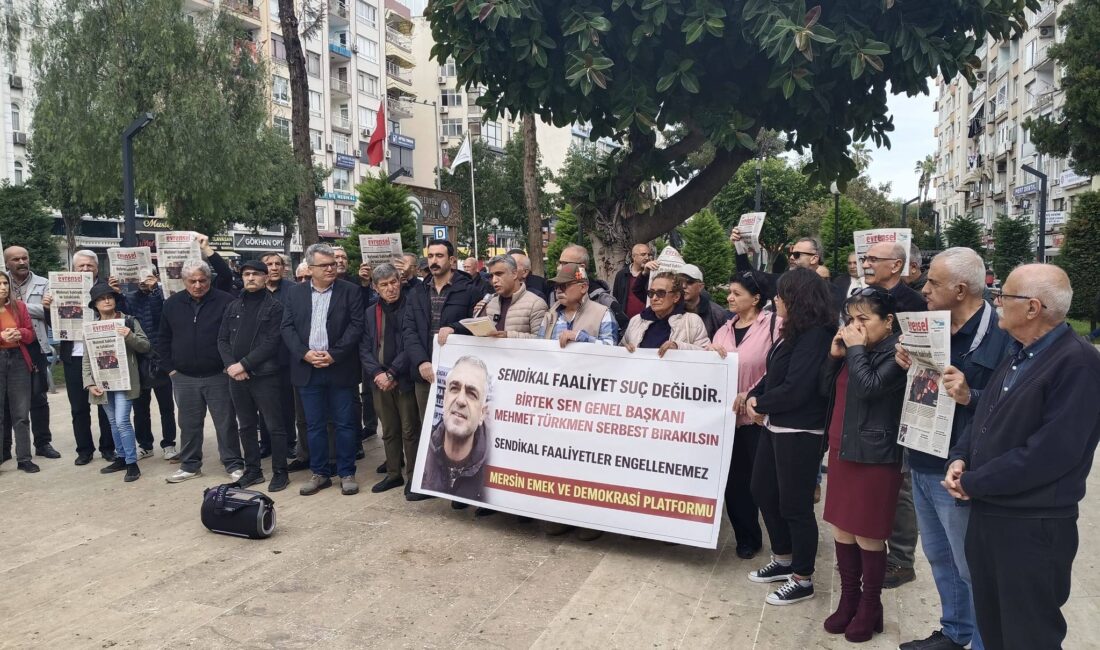 Mersin Emek ve Demokrasi Platformu, BİRTEK-SEN Genel Başkanı Mehmet Türkmen’in
