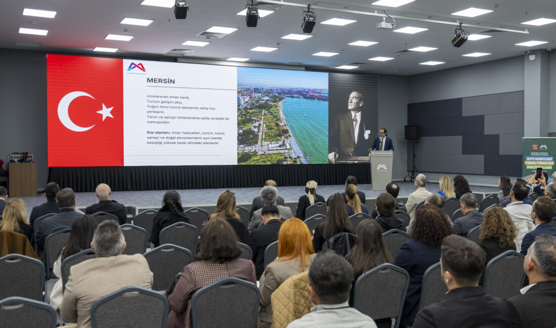 KIYI KENTLERİ İÇİN YEREL YÖNETİM POLİTİKALARI MERSİN’DE MASAYA YATIRILDI Mersin Büyükşehir Belediyesi ile Türkiye Belediyeler Birliği iş birliğinde düzenlenen ‘Kıyı