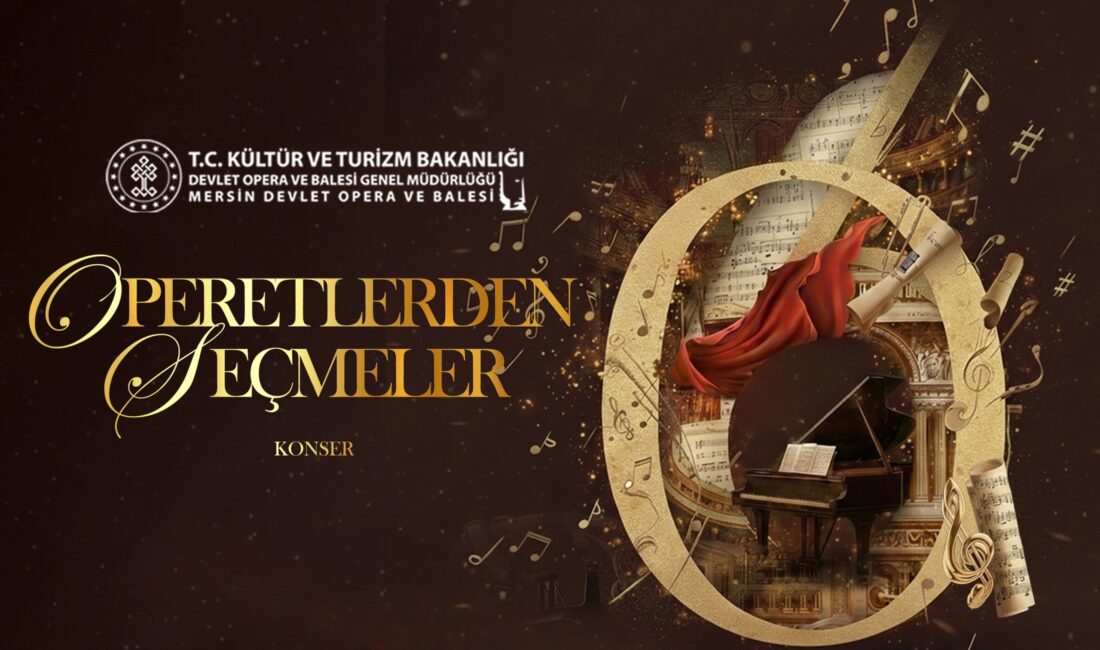 MERSİN DEVLET OPERA VE BALESİ’NDEN “OPERETLERDEN SEÇMELER” KONSERİ Mersin Devlet Opera ve Balesi, operet repertuvarının en sevilen eserlerinden