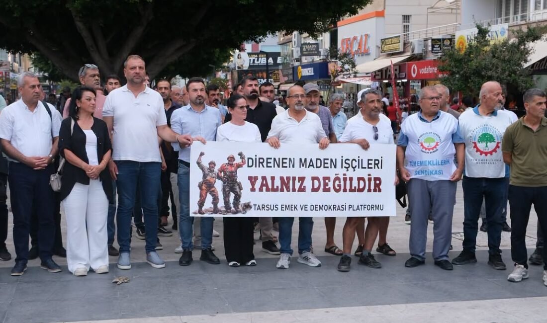 TARSUS EMEK VE DEMOKRASİ PLATFORMU: “MADENCİLERİN YANINDAYIZ” Tarsus Emek ve Demokrasi Platformu, Ankara’da hakları için mücadele eden