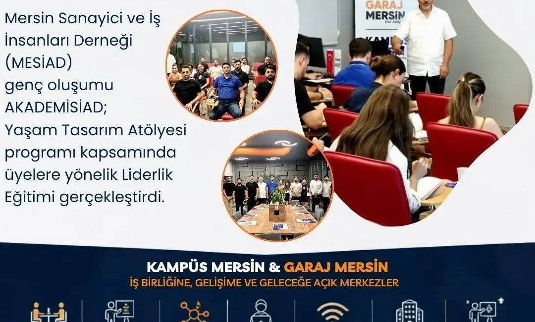 MESİAD Gençlik Yapılanması AKADEMİSİAD, Liderlik Eğitimi ile Geleceğin Liderlerini Buluşturdu Mersin Sanayicileri ve İş İnsanları Derneği (MESİAD) gençlik yapılanması AKADEMİSİAD,