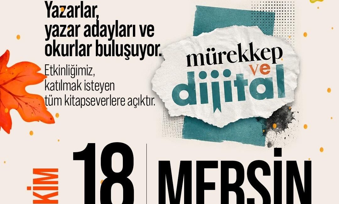 MÜREKKEP VE DİJİTAL MERSİN’DE Türkiye’nin birçok şehrinde düzenlenen “Mürekkep ve Dijital” yazar-okur buluşmaları bu